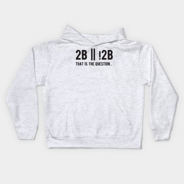 2B or not 2B that is the question - Funny Programming Jokes - Light Color Kids Hoodie by springforce